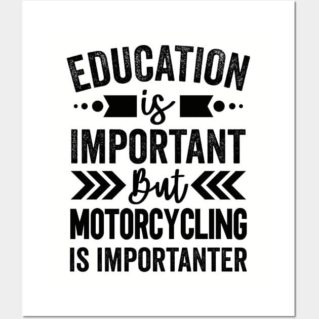 Education Is Important But Motorcycling Is Importanter Wall Art by Mad Art